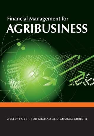 Read Online Financial Management for Agribusiness (Landlinks Press) - Wesley J Obst | PDF