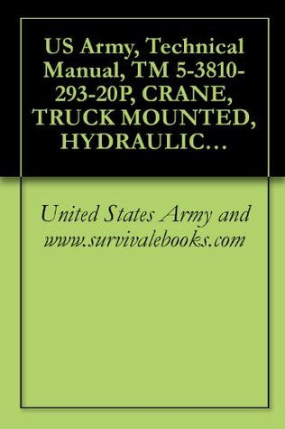 Download US Army, Technical Manual, TM 5-3810-293-20P, CRANE, TRUCK MOUNTED, HYDRAULIC, 25 TON (CCE) NON-WINTERIZED (NSN 3810-00-018-2021) WINTERIZED (NSN 3810-00-018-2007) HARNISCHFEGER MODEL MT-250 - U.S. Army | ePub