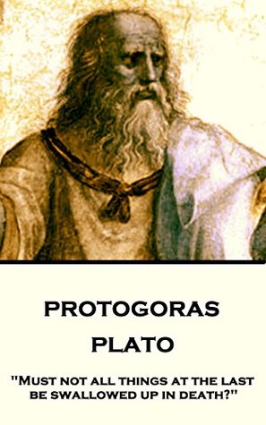 Full Download Protagoras: Must not all things at the last be swallowed up in death? - Plato file in PDF