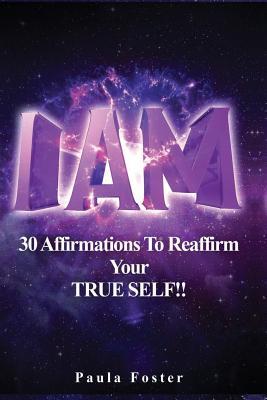 Full Download I Am: 30 Affirmations to Reaffirm Your True Self! - Paula Foster | ePub