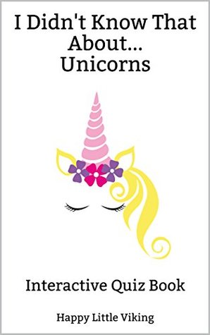 Read I Didn't Know That AboutUnicorns: Interactive Quiz Book - Happy Little Viking file in PDF