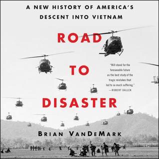 Full Download Road to Disaster: A New History of America’s Descent into Vietnam - Brian VanDeMark | PDF