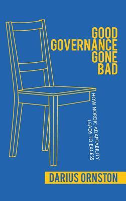 Full Download Good Governance Gone Bad: How Nordic Adaptability Leads to Excess - Darius Ornston | ePub