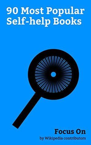 Read Focus On: 90 Most Popular Self-help Books: Self-help Book, Kübler-Ross Model, How to Win Friends and Influence People, The 7 Habits of Highly Effective  Tuesdays with Morrie, Getting Things - Wikipedia contributors file in PDF