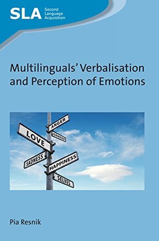 Download Multilinguals' Verbalisation and Perception of Emotions (Second Language Acquisition Book 124) - Pia Resnik file in ePub