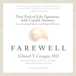 Read Online Farewell: Vital End-of-Life Questions with Candid Answers from a Leading Palliative and Hospice Physician - Edward T. Creagan | PDF