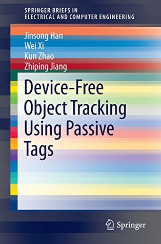 Read Online Device-Free Object Tracking Using Passive Tags (SpringerBriefs in Electrical and Computer Engineering) - Jinsong Han file in PDF