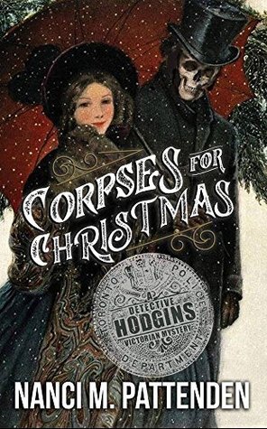 Read Online Corpses For Christmas: A Detective Hodgins Victorian Mystery, Book 3 - Nanci M. Pattenden file in PDF