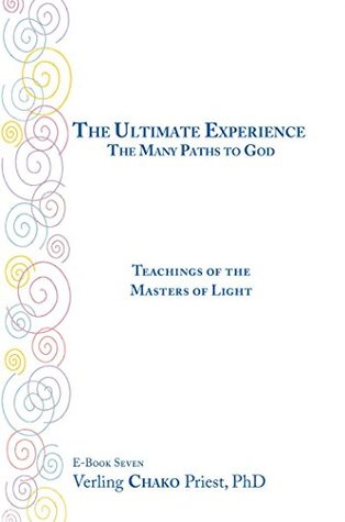 Read The Ultimate Experience: The Many Paths to God, Teachings of the Masters of Light, Book Seven - Verling Chako Priest | ePub
