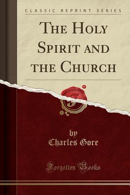 Full Download The Holy Spirit and the Church (Classic Reprint) - Charles Gore file in PDF