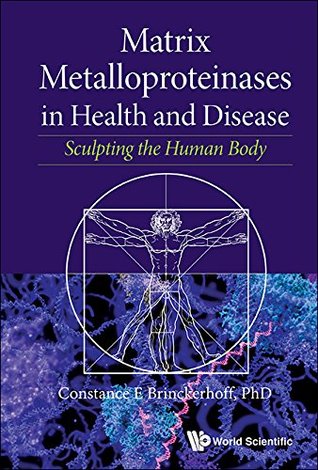 Read Online Matrix Metalloproteinases in Health and Disease:Sculpting the Human Body - Constance E Brinckerhoff file in PDF
