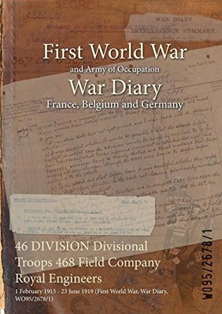 Download 46 Division Divisional Troops 468 Field Company Royal Engineers: 1 February 1915 - 23 June 1919 (First World War, War Diary, Wo95/2678/1) - British War Office file in ePub