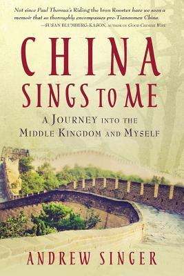 Read China Sings to Me: A Journey Into the Middle Kingdom and Myself - Andrew Singer file in PDF