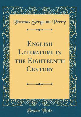Full Download English Literature in the Eighteenth Century (Classic Reprint) - Thomas Sergeant Perry file in ePub