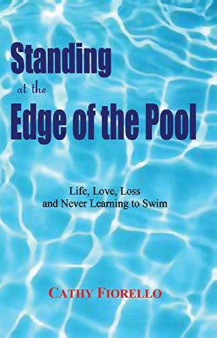 Download Standing At The Edge Of The Pool: Life, Love, Loss and Never Learning to Swim - Cathy Fiorello | ePub
