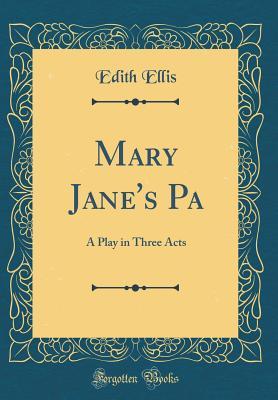 Download Mary Jane's Pa: A Play in Three Acts (Classic Reprint) - Edith Ellis | ePub