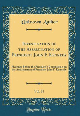 Download Investigation of the Assassination of President John F. Kennedy, Vol. 21: Hearings Before the President's Commission on the Assassination of President John F. Kennedy (Classic Reprint) - Unknown file in ePub