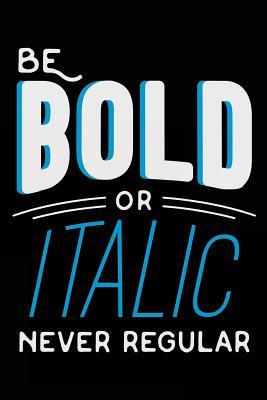 Full Download Be Bold or Italic Never Regular: A Positive, Motivational and Inspirational Quote Notebook & Blank Lined Idea Journal (Composition Diary, 100 Pages, 6x9 Inches) -  | PDF