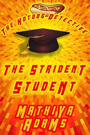 Full Download The Strident Student: A Hot Dog Detective Mystery (The Hot Dog Detective Book 19) - Mathiya Adams file in PDF