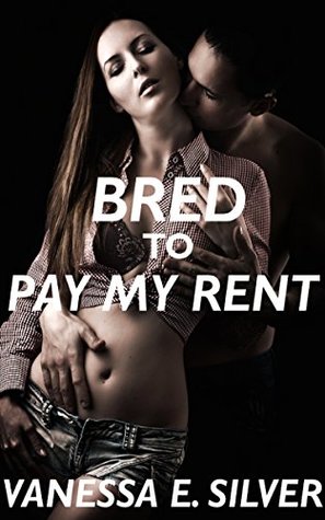 Full Download Bred to Pay my Rent (Erotic Fertility Romance) - Vanessa E. Silver file in ePub