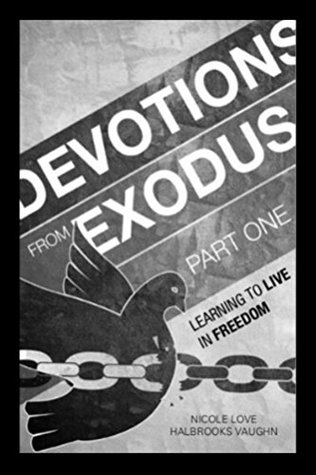 Full Download Devotions From Exodus Part One: Learning to Live in Freedom (Devotions From The Torah Book 2) - Nicole Love Halbrooks Vaughn file in PDF
