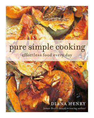 Read Online Pure Simple Cooking: Effortless food every day - Diana Henry file in PDF