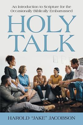 Read Holy Talk: An Introduction to Scripture for the Occasionally Biblically Embarrassed - Harold Jake Jacobson | ePub