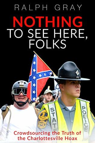 Download Nothing To See Here, Folks: Crowdsourcing the Truth of the Charlottesville Hoax - Ralph E. Gray | PDF
