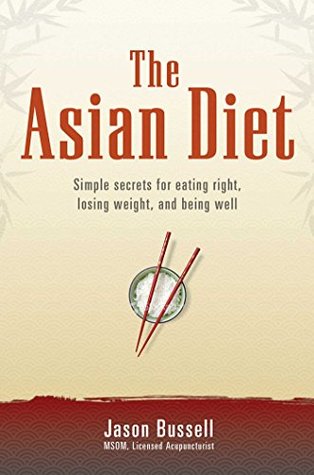 Read The Asian Diet: Simple Secrets for Eating Right, Losing Weight, and Being Well - Jason Bussell file in ePub