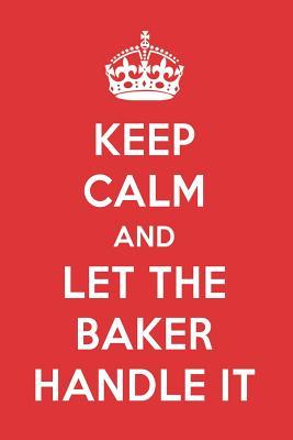 Full Download Keep Calm and Let the Baker Handle It: The Baker Designer Notebook - Great Gift Books file in PDF