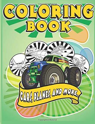 Read Online Coloring Book Cars, Planes, and more: Planes, Trucks, Cars and other Vehicles - A coloring book for Boys and Girls - Activity book for preschoolers and toddlers - Green Edition - Learn with Fun | ePub