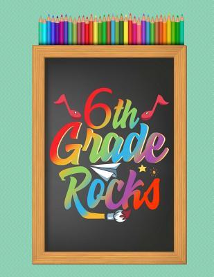 Download 6th Sixth Grade Rocks School Notebook: Writing Journal, Wide Ruled Lined Paper, Elementary School Teachers Students, 200 Lined Pages (8.5 X 11) -  file in ePub