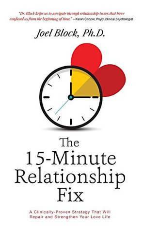 Download The 15-Minute Relationship Fix: A Clinically-Proven Strategy That Will Repair and Strengthen Your Love Life - Joel Block Phd | PDF