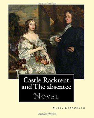 Full Download Castle Rackrent and The absentee. By: Maria Edgeworth, illustrated By: Chris Hammond (1860–1900). Introduction By: Anne Thackeray Ritchie: Castle  in 1812 in Tales of Fashionable Life. - Maria Edgeworth file in PDF