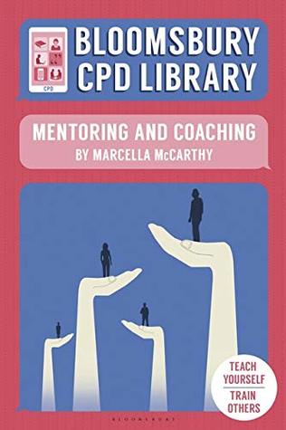 Full Download Bloomsbury CPD Library: Mentoring and Coaching - Marcella McCarthy | PDF