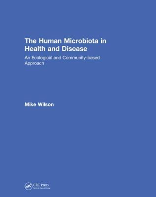 Full Download The Human Microbiota in Health and Disease: An Ecological and Community-Based Approach - Mike Wilson | PDF
