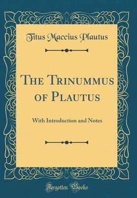 Read Online The Trinummus of Plautus: With Introduction and Notes (Classic Reprint) - Plautus file in ePub
