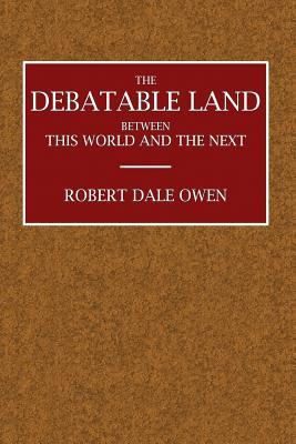 Read The Debatable Land: Between This World and the Next with Illustrative Narrations - Robert Dale Owen file in PDF