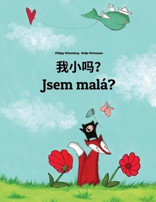 Read Online Wo Xiao Ma? Jsem Mal�?: Chinese [simplified]/Mandarin Chinese-Czech: Children's Picture Book (Bilingual Edition) - Philipp Winterberg | ePub