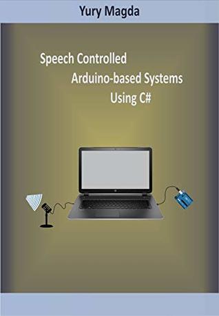 Read Speech Controlled Arduino-based Systems Using C# - Yury Magda | ePub