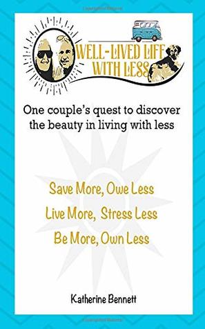 Download Well-Lived Life: One Couple's Quest To Discover The Beauty in Living With Less - Katherine Bennett file in PDF