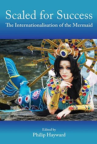 Read Scaled for Success: The Internationalisation of the Mermaid - Philip Hayward | ePub