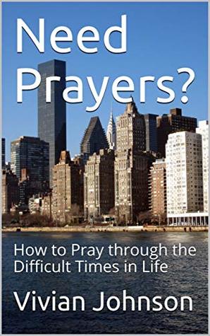 Download Need Prayers?: How to Pray through the Difficult Times in Life - Vivian Johnson file in PDF
