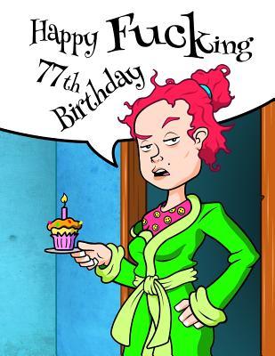 Download Happy Fucking 77th Birthday: Funny Birthday Book with Lined Pages That Can Be Used as a Journal or Notebook. Better Than a Birthday Card! -  file in PDF