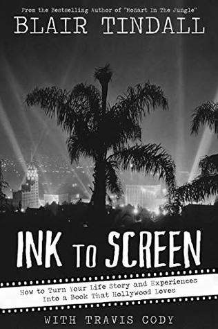 Read Online Ink To Screen: How to Turn Your Life Story and Experiences Into a Book That Hollywood Loves - Blair Tindall | ePub