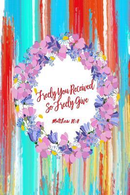 Read Freely You Received, So Freely Give: Bible Verse Quote Cover Composition Notebook Portable -  | ePub