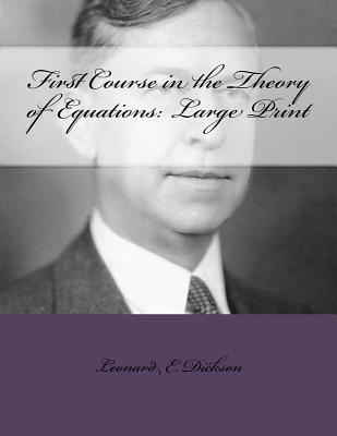 Read Online First Course in the Theory of Equations: Large Print - Leonard Eugene Dickson file in ePub