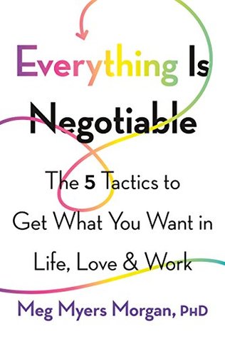 Read Everything Is Negotiable: The 5 Tactics to Get What You Want in Life, Love, and Work - Meg Myers Morgan file in ePub