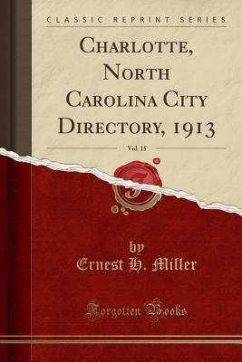 Read Online Charlotte, North Carolina City Directory, 1913, Vol. 15 (Classic Reprint) - Ernest H Miller | ePub