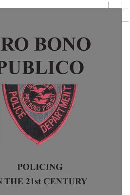 Download Pro Bono Publico: Policing in the 21St Century - Jr Roger Houle Houle | PDF